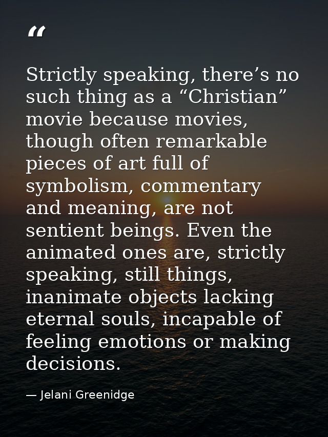 Strictly speaking, there’s no such thing as a “Christian” movie because movies, though often remarkable pieces of art fu — Jelani Greenidge