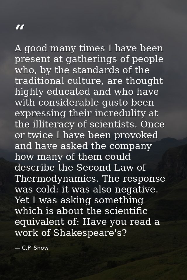 A good many times I have been present at gatherings of people who, by the standards of the traditional culture, are thou — C.P. Snow