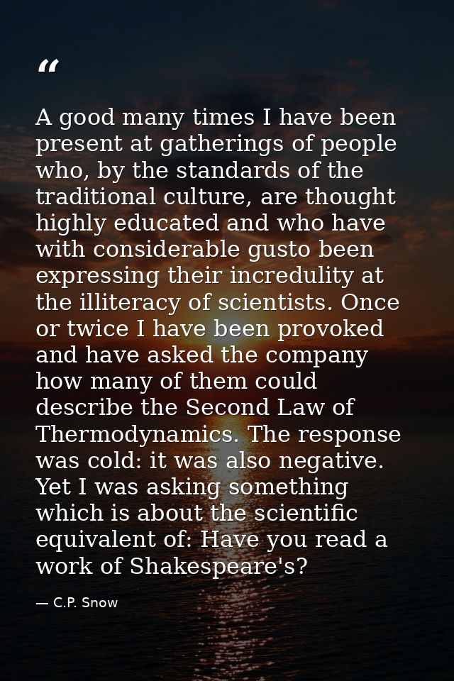 A good many times I have been present at gatherings of people who, by the standards of the traditional culture, are thou — C.P. Snow