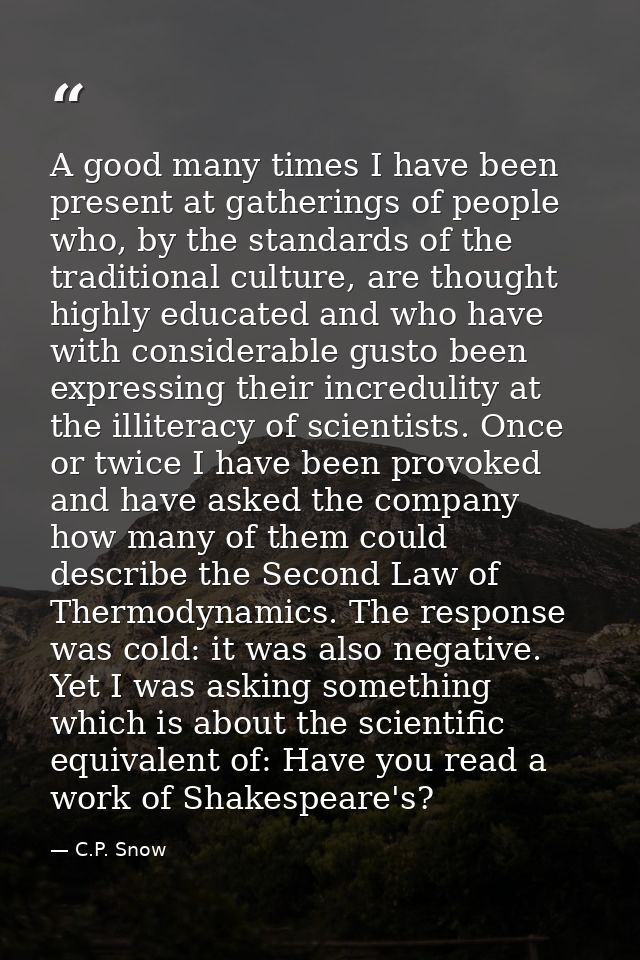 A good many times I have been present at gatherings of people who, by the standards of the traditional culture, are thou — C.P. Snow