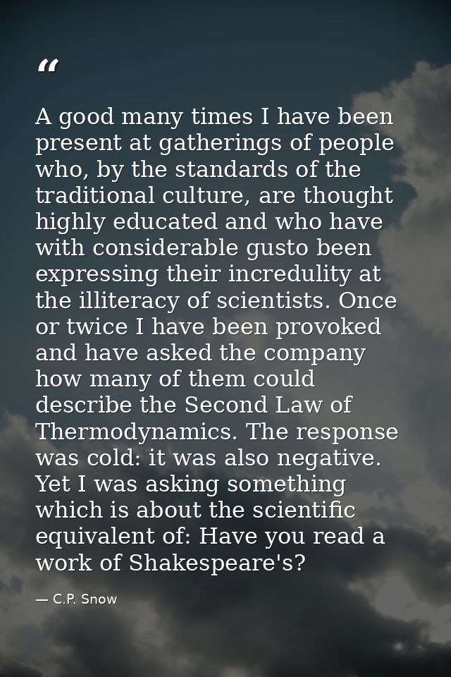 A good many times I have been present at gatherings of people who, by the standards of the traditional culture, are thou — C.P. Snow