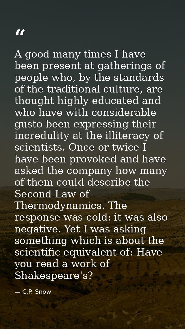 A good many times I have been present at gatherings of people who, by the standards of the traditional culture, are thou — C.P. Snow