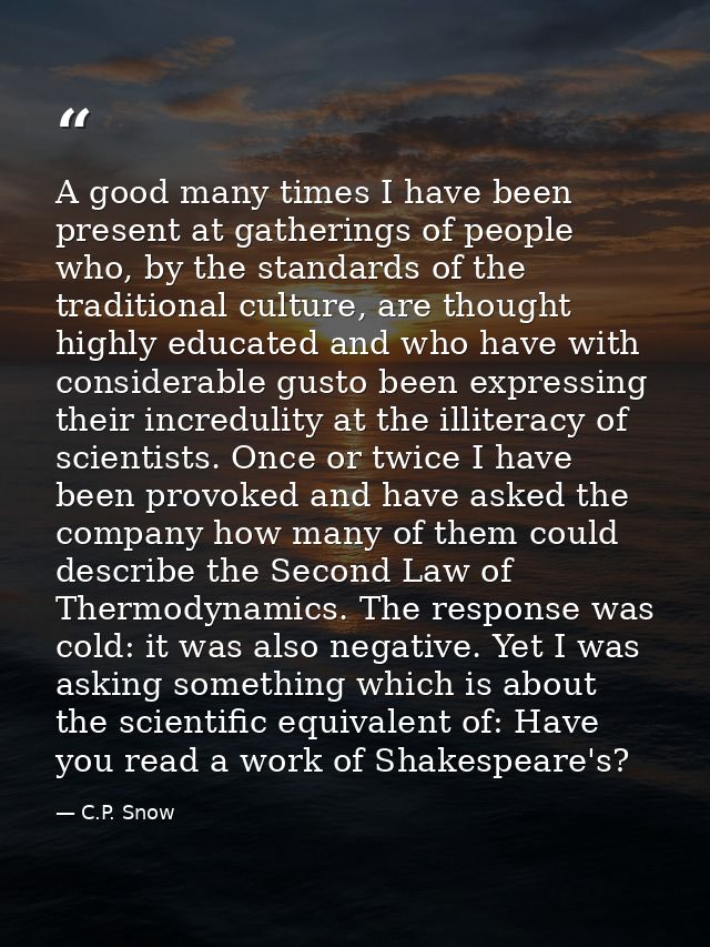 A good many times I have been present at gatherings of people who, by the standards of the traditional culture, are thou — C.P. Snow
