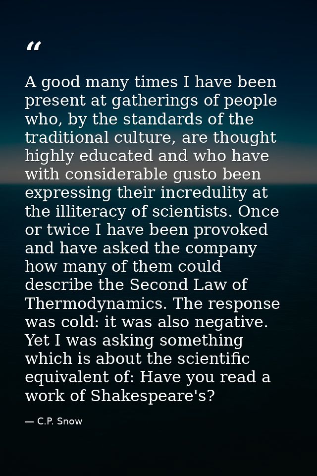A good many times I have been present at gatherings of people who, by the standards of the traditional culture, are thou — C.P. Snow