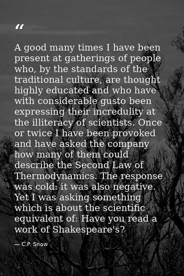 A good many times I have been present at gatherings of people who, by the standards of the traditional culture, are thou — C.P. Snow