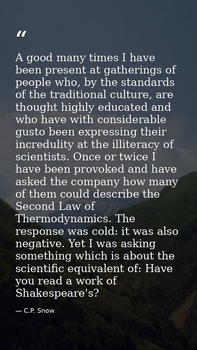 A good many times I have been present at gatherings of people who, by the standards of the traditional culture, are thou — C.P. Snow