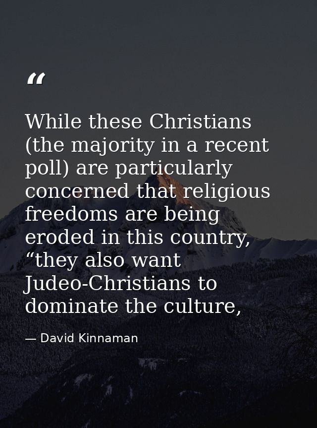 While these Christians (the majority in a recent poll) are particularly concerned that religious freedoms are being erod — David Kinnaman