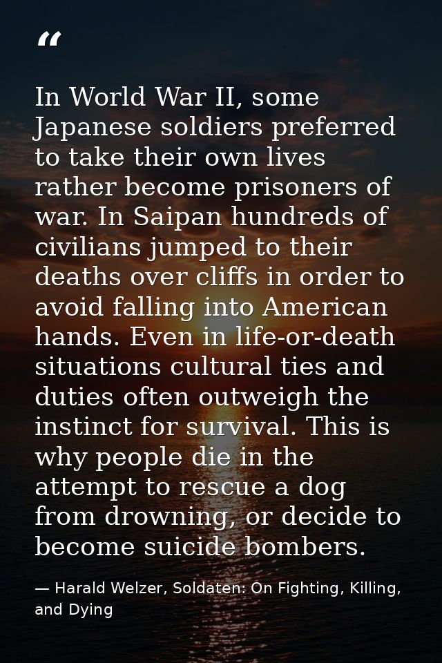 In World War II, some Japanese soldiers preferred to take their own lives rather become prisoners of war. In Saipan hund — Harald Welzer, Soldaten: On Fighting, Killing, and Dying