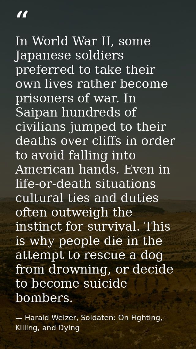 In World War II, some Japanese soldiers preferred to take their own lives rather become prisoners of war. In Saipan hund — Harald Welzer, Soldaten: On Fighting, Killing, and Dying