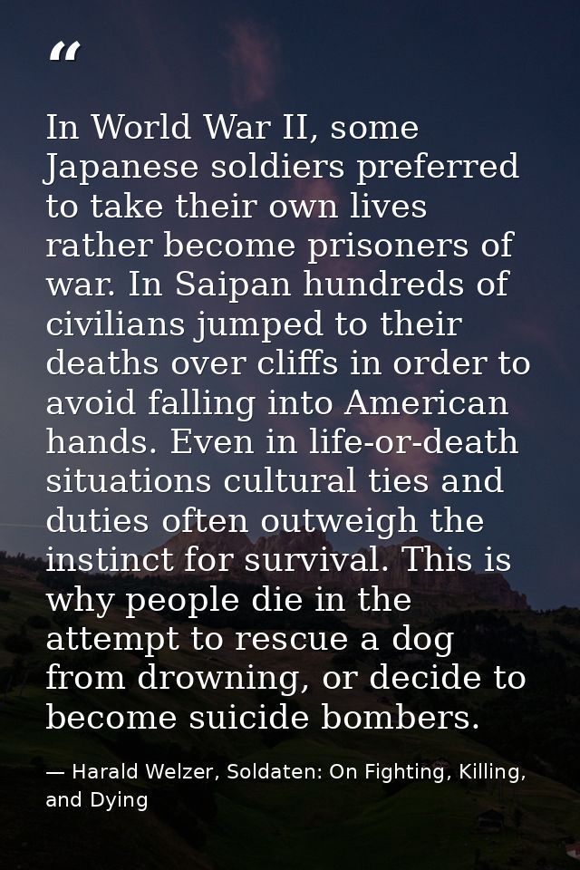 In World War II, some Japanese soldiers preferred to take their own lives rather become prisoners of war. In Saipan hund — Harald Welzer, Soldaten: On Fighting, Killing, and Dying