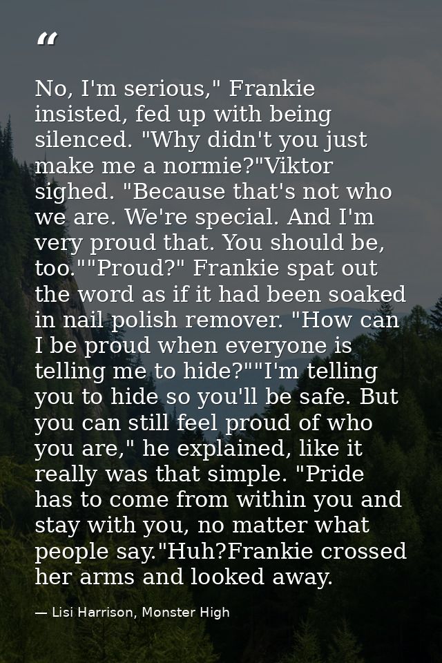 No, I'm serious," Frankie insisted, fed up with being silenced. "Why didn't you just make me a normie?"Viktor sighed. "B — Lisi Harrison, Monster High