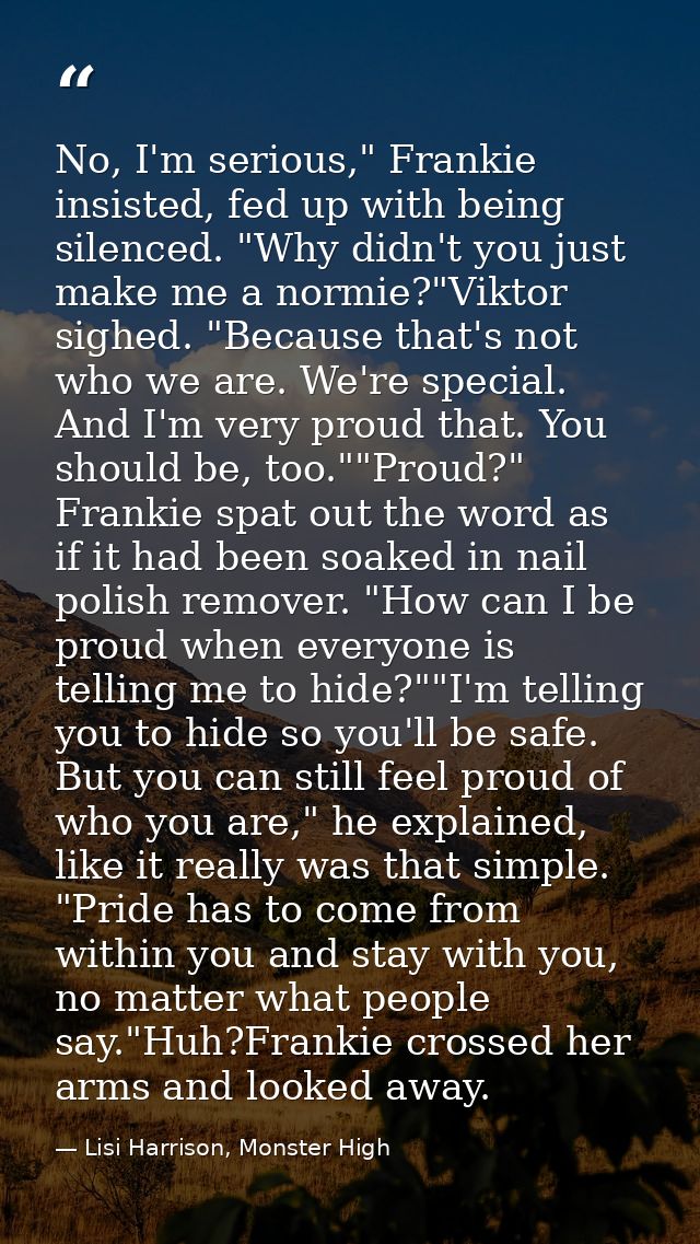 No, I'm serious," Frankie insisted, fed up with being silenced. "Why didn't you just make me a normie?"Viktor sighed. "B — Lisi Harrison, Monster High