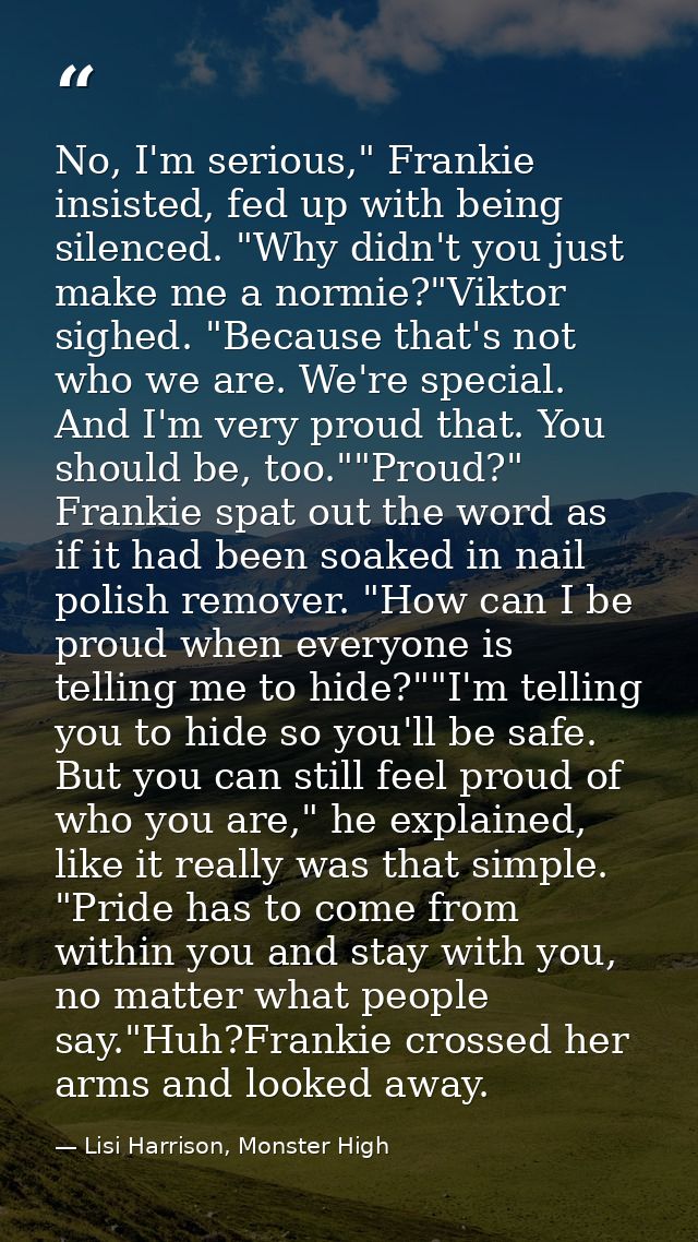 No, I'm serious," Frankie insisted, fed up with being silenced. "Why didn't you just make me a normie?"Viktor sighed. "B — Lisi Harrison, Monster High