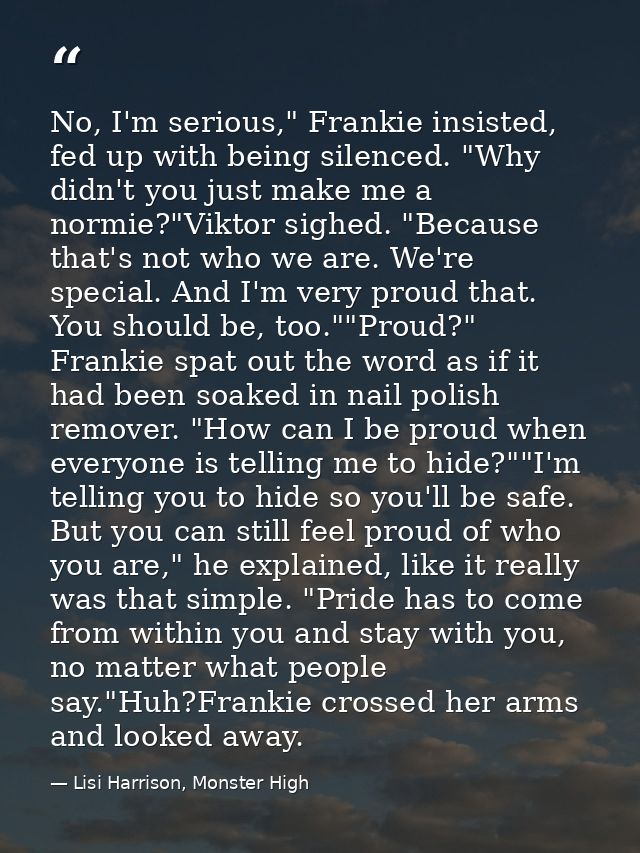 No, I'm serious," Frankie insisted, fed up with being silenced. "Why didn't you just make me a normie?"Viktor sighed. "B — Lisi Harrison, Monster High