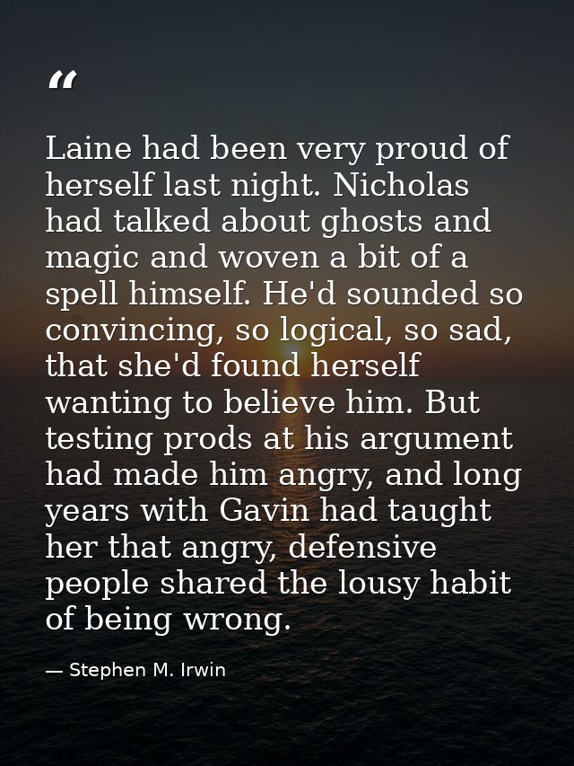 Laine had been very proud of herself last night. Nicholas had talked about ghosts and magic and woven a bit of a spell h — Stephen M. Irwin