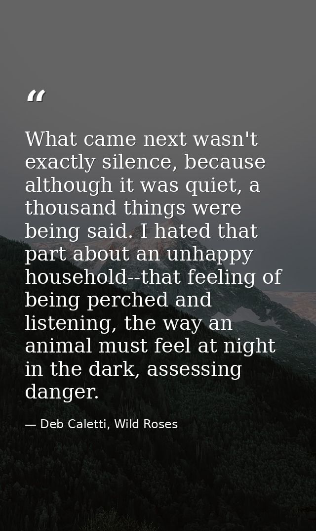 What came next wasn't exactly silence, because although it was quiet, a thousand things were being said. I hated that pa — Deb Caletti, Wild Roses