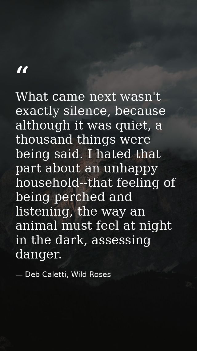 What came next wasn't exactly silence, because although it was quiet, a thousand things were being said. I hated that pa — Deb Caletti, Wild Roses