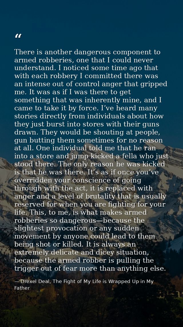 There is another dangerous component to armed robberies, one that I could never understand. I noticed some time ago that — Drexel Deal, The Fight of My Life is Wrapped Up in My Father