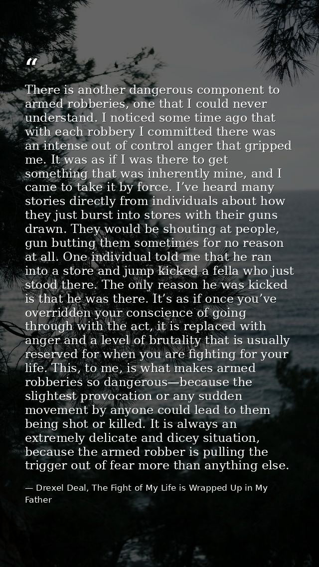 There is another dangerous component to armed robberies, one that I could never understand. I noticed some time ago that — Drexel Deal, The Fight of My Life is Wrapped Up in My Father