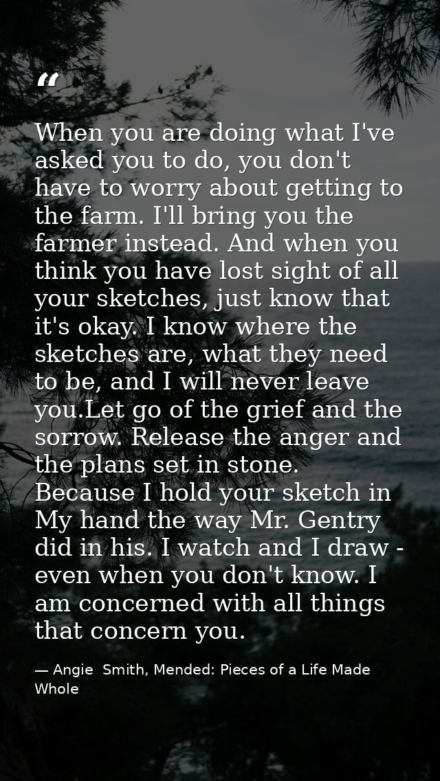 When you are doing what I've asked you to do, you don't have to worry about getting to the farm. I'll bring you the farm — Angie  Smith, Mended: Pieces of a Life Made Whole