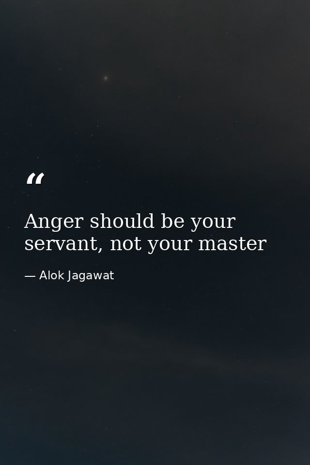 Anger should be your servant, not your master — Alok Jagawat
