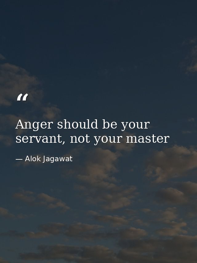 Anger should be your servant, not your master — Alok Jagawat