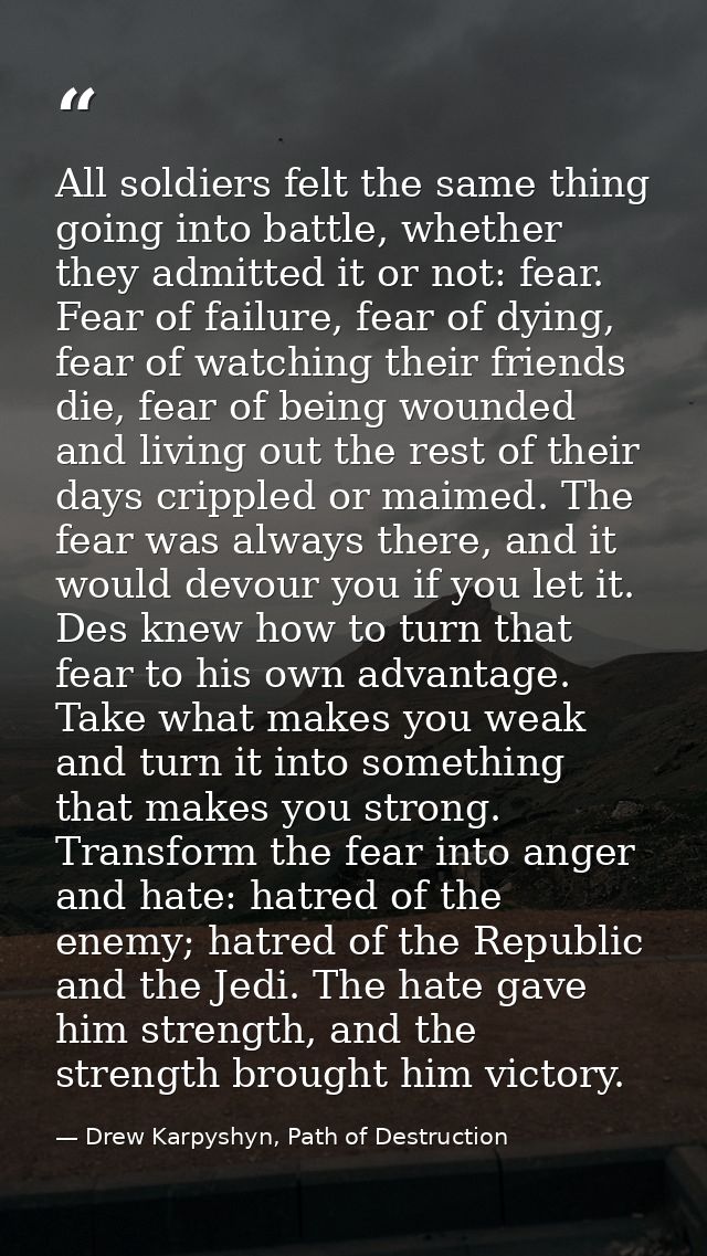 All soldiers felt the same thing going into battle, whether they admitted it or not: fear. Fear of failure, fear of dyin — Drew Karpyshyn, Path of Destruction