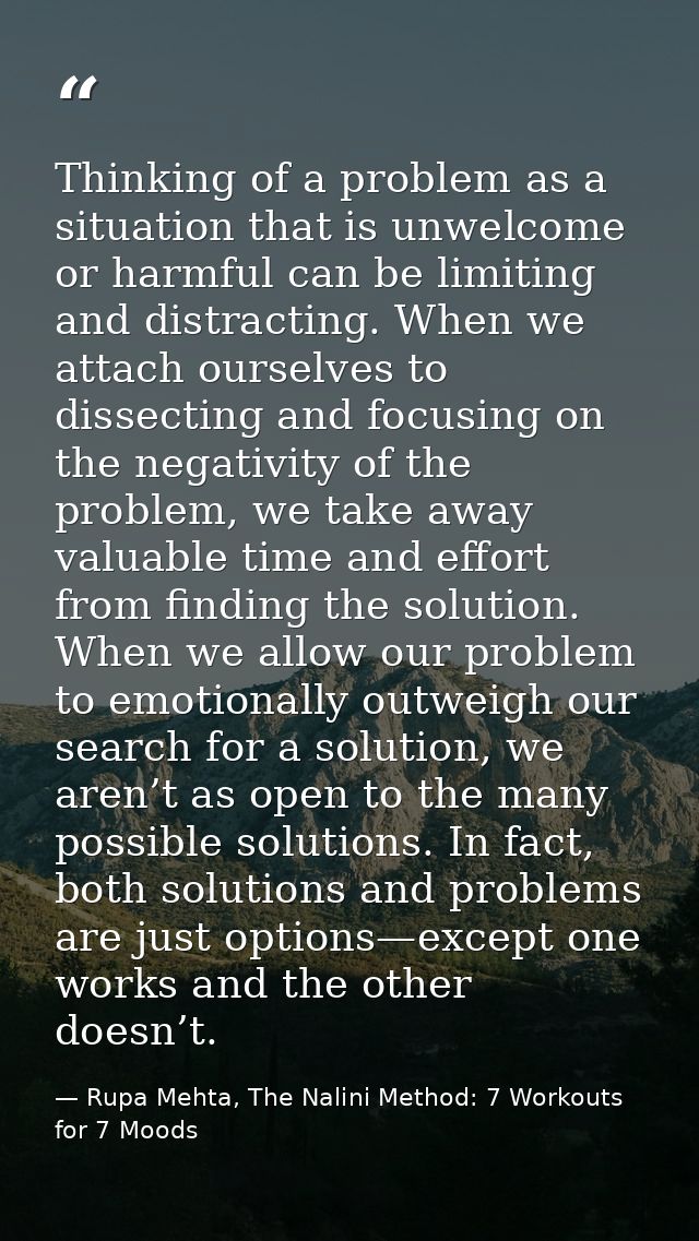 Thinking of a problem as a situation that is unwelcome or harmful can be limiting and distracting. When we attach oursel — Rupa Mehta, The Nalini Method: 7 Workouts for 7 Moods