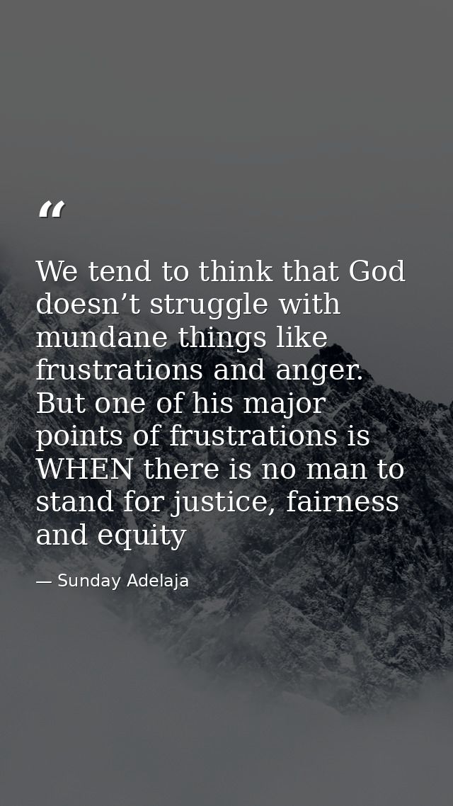 We tend to think that God doesn’t struggle with mundane things like frustrations and anger. But one of his major points  — Sunday Adelaja