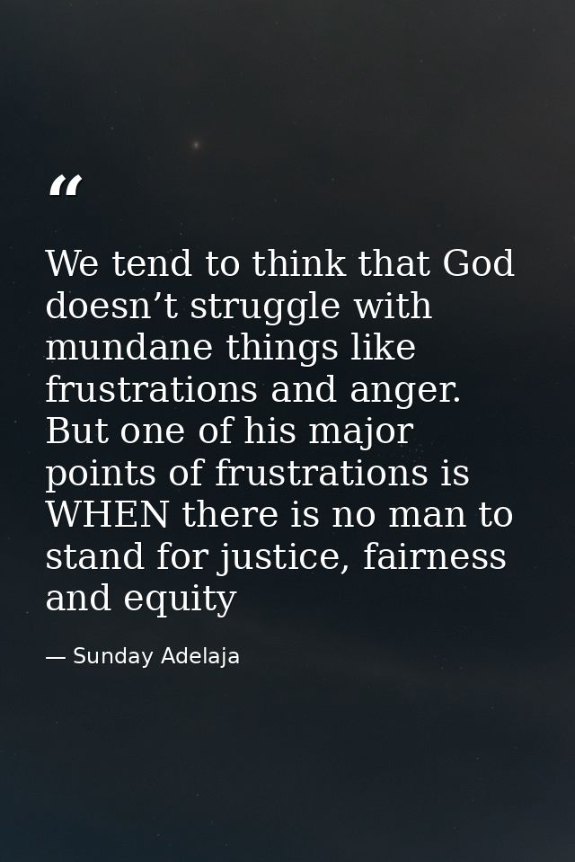 We tend to think that God doesn’t struggle with mundane things like frustrations and anger. But one of his major points  — Sunday Adelaja