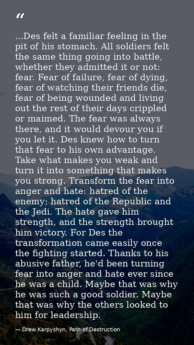 ...Des felt a familiar feeling in the pit of his stomach. All soldiers felt the same thing going into battle, whether th — Drew Karpyshyn, Path of Destruction