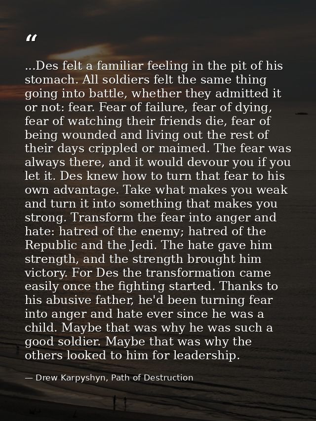 ...Des felt a familiar feeling in the pit of his stomach. All soldiers felt the same thing going into battle, whether th — Drew Karpyshyn, Path of Destruction