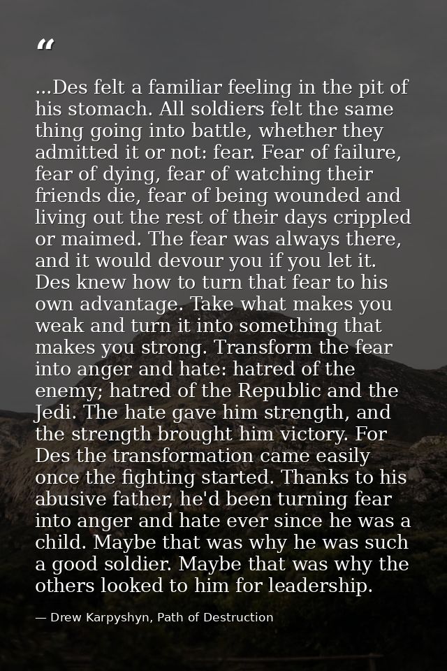...Des felt a familiar feeling in the pit of his stomach. All soldiers felt the same thing going into battle, whether th — Drew Karpyshyn, Path of Destruction