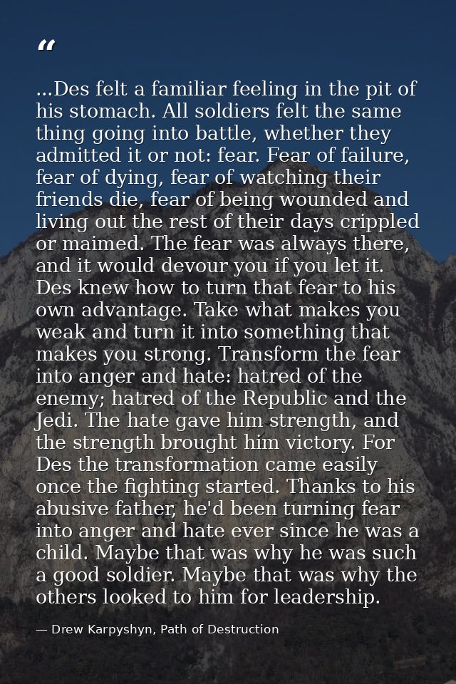 ...Des felt a familiar feeling in the pit of his stomach. All soldiers felt the same thing going into battle, whether th — Drew Karpyshyn, Path of Destruction