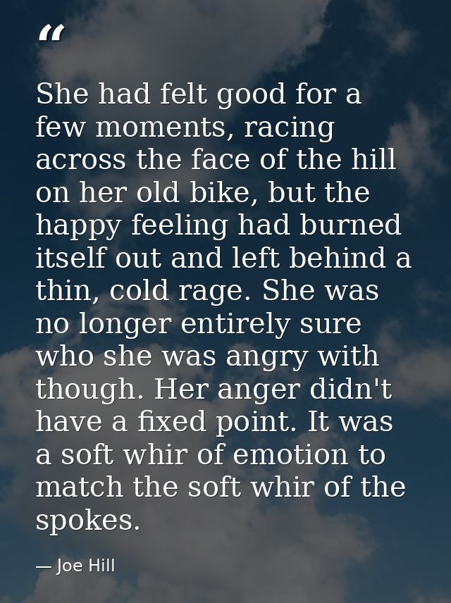 She had felt good for a few moments, racing across the face of the hill on her old bike, but the happy feeling had burne — Joe Hill