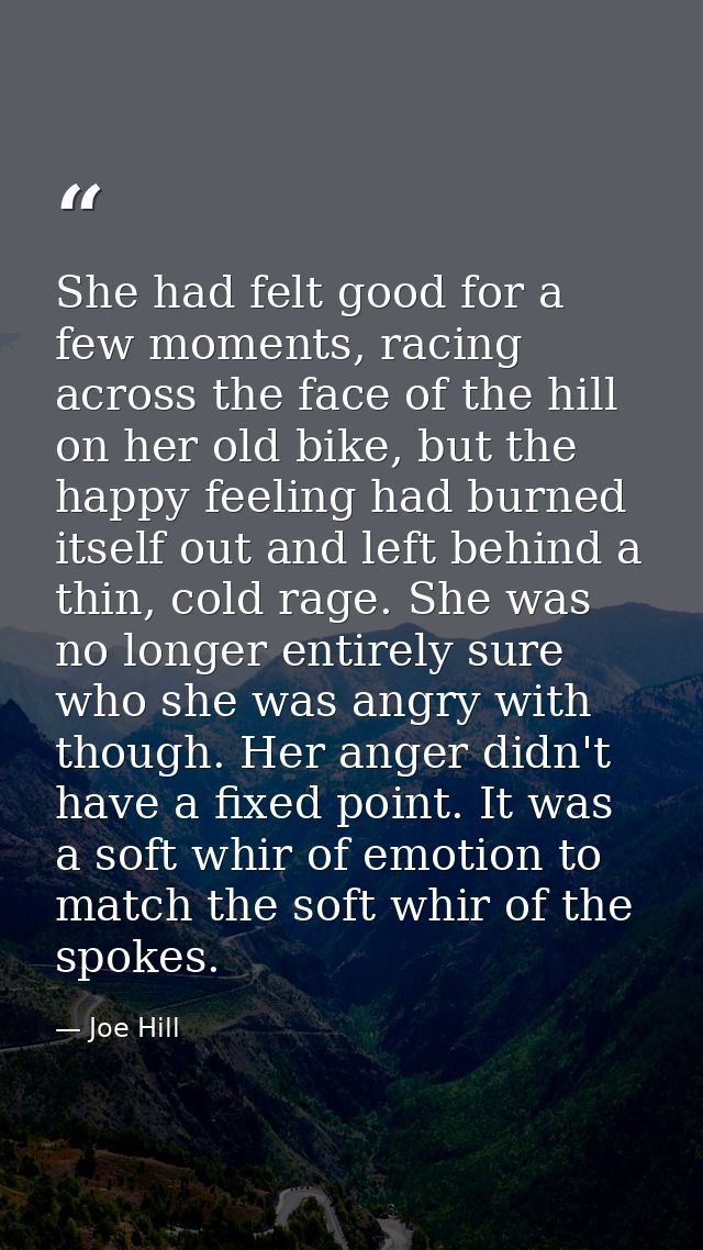 She had felt good for a few moments, racing across the face of the hill on her old bike, but the happy feeling had burne — Joe Hill