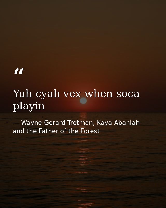 Yuh cyah vex when soca playin — Wayne Gerard Trotman, Kaya Abaniah and the Father of the Forest
