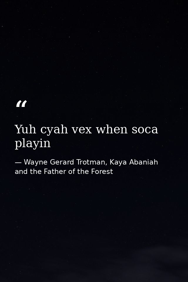 Yuh cyah vex when soca playin — Wayne Gerard Trotman, Kaya Abaniah and the Father of the Forest