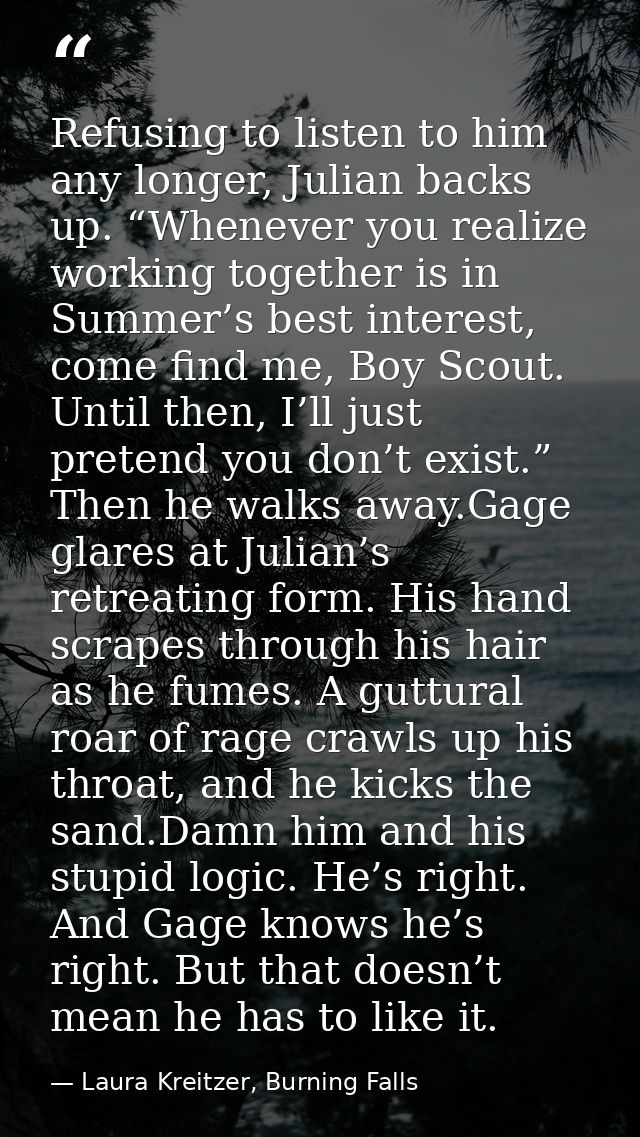 Refusing to listen to him any longer, Julian backs up. “Whenever you realize working together is in Summer’s best intere — Laura Kreitzer, Burning Falls