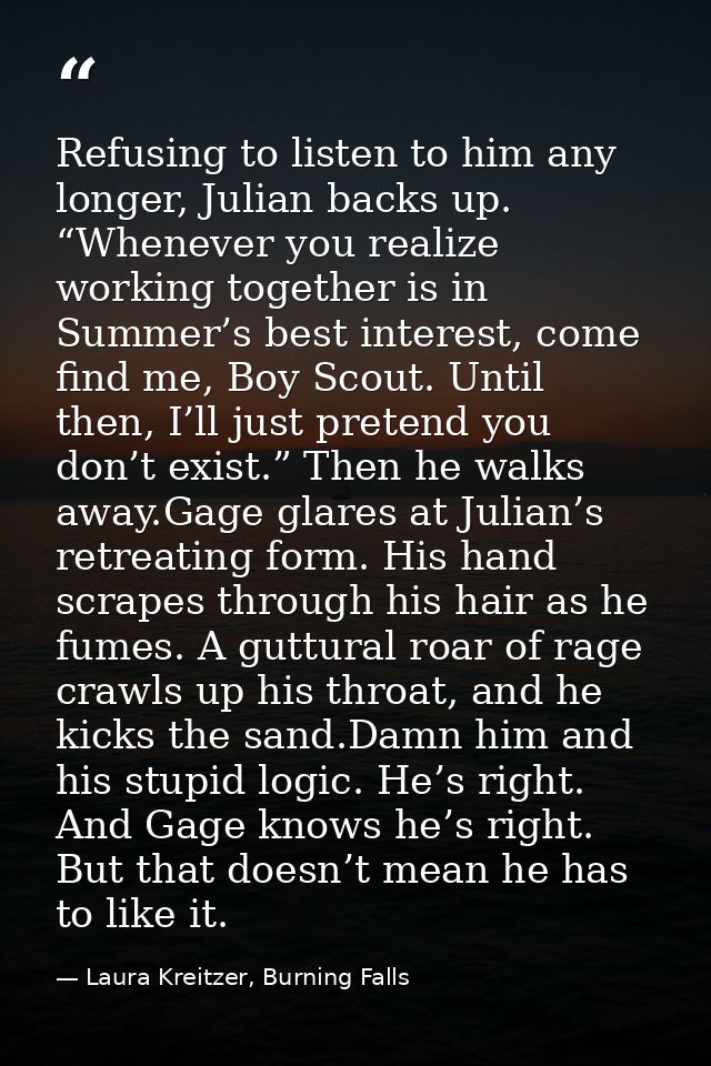 Refusing to listen to him any longer, Julian backs up. “Whenever you realize working together is in Summer’s best intere — Laura Kreitzer, Burning Falls