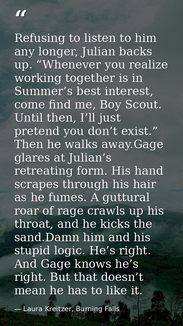 Refusing to listen to him any longer, Julian backs up. “Whenever you realize working together is in Summer’s best intere — Laura Kreitzer, Burning Falls