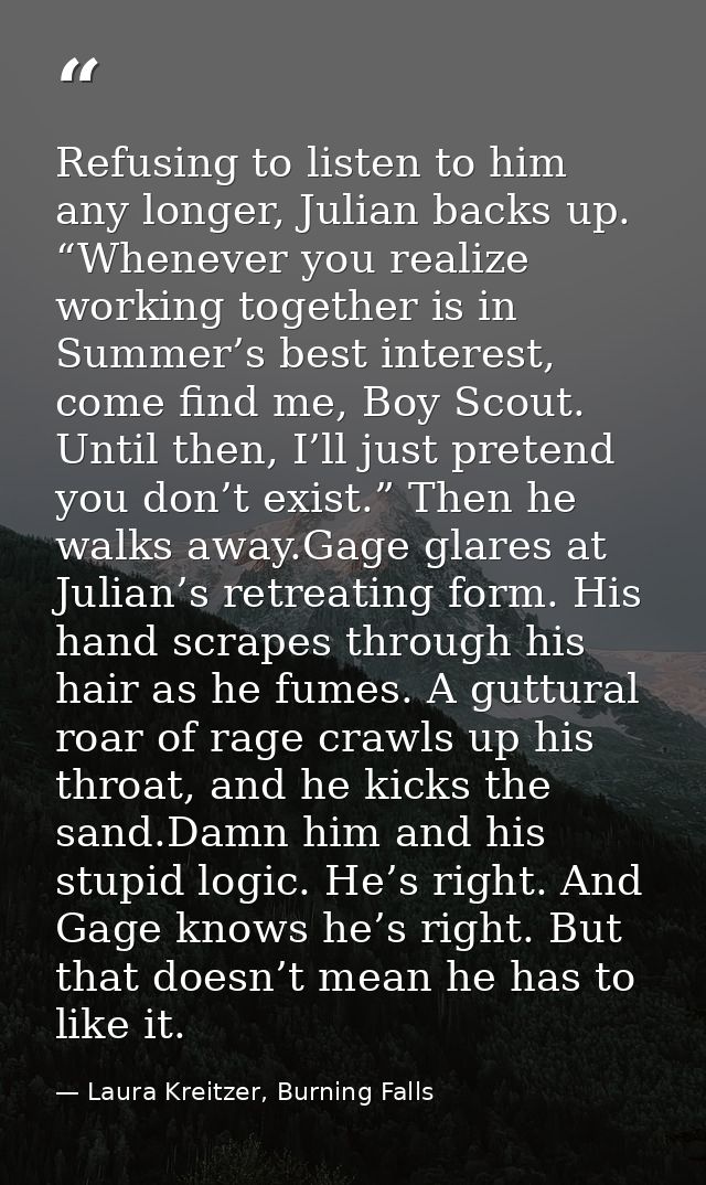 Refusing to listen to him any longer, Julian backs up. “Whenever you realize working together is in Summer’s best intere — Laura Kreitzer, Burning Falls