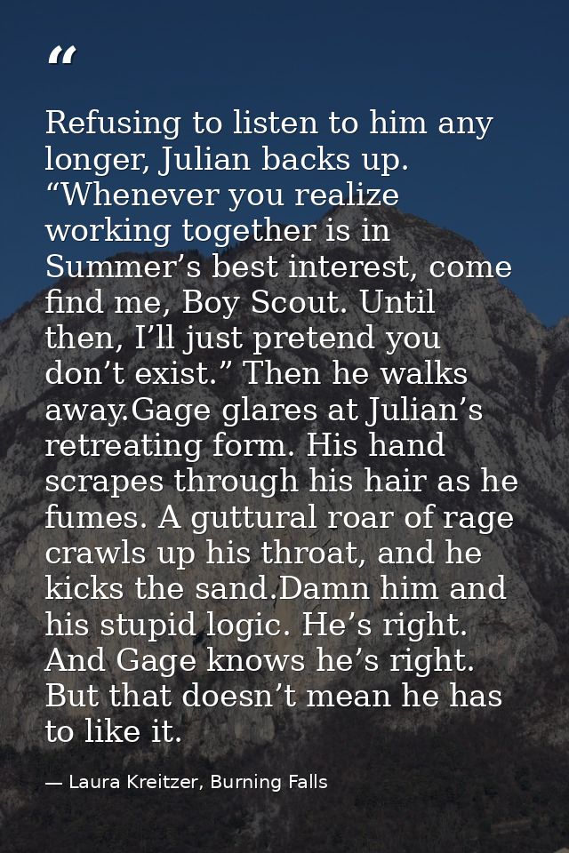 Refusing to listen to him any longer, Julian backs up. “Whenever you realize working together is in Summer’s best intere — Laura Kreitzer, Burning Falls