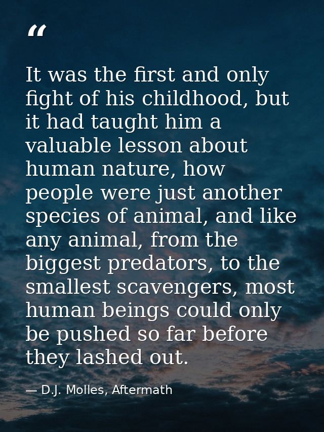 It was the first and only fight of his childhood, but it had taught him a valuable lesson about human nature, how people — D.J. Molles, Aftermath