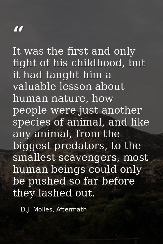 It was the first and only fight of his childhood, but it had taught him a valuable lesson about human nature, how people — D.J. Molles, Aftermath