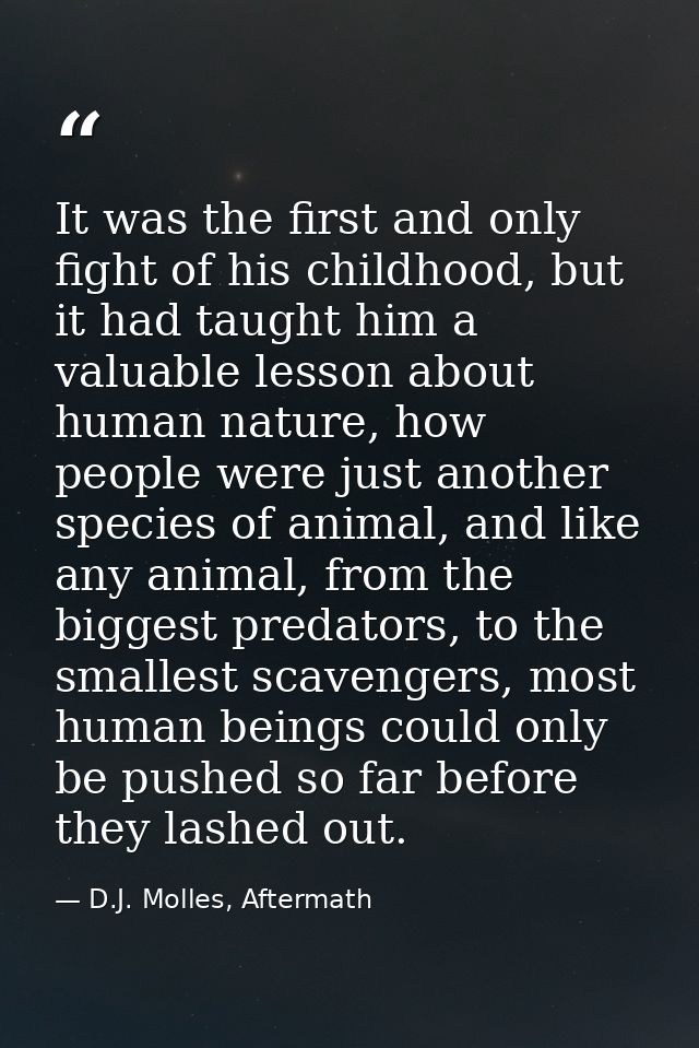 It was the first and only fight of his childhood, but it had taught him a valuable lesson about human nature, how people — D.J. Molles, Aftermath
