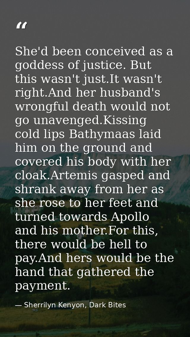 She'd been conceived as a goddess of justice. But this wasn't just.It wasn't right.And her husband's wrongful death woul — Sherrilyn Kenyon, Dark Bites