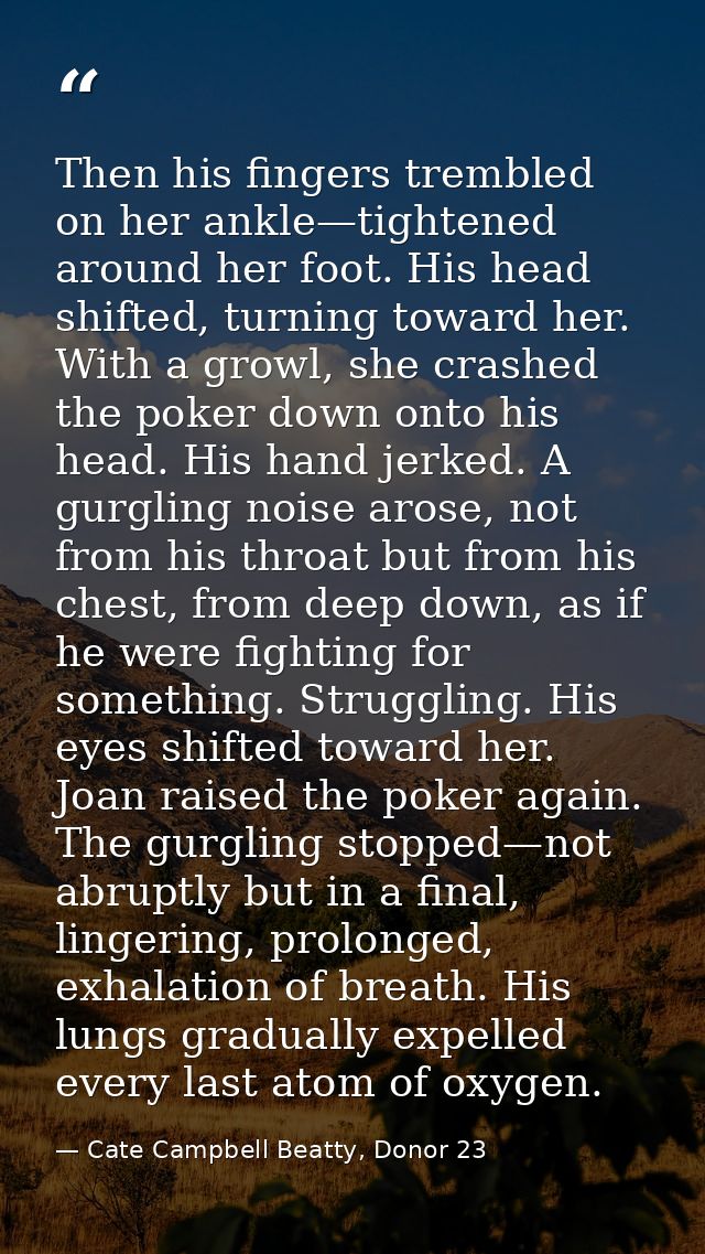 Then his fingers trembled on her ankle—tightened around her foot. His head shifted, turning toward her. With a growl, sh — Cate Campbell Beatty, Donor 23