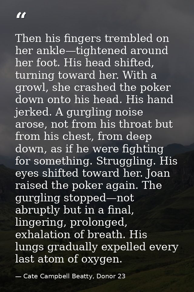 Then his fingers trembled on her ankle—tightened around her foot. His head shifted, turning toward her. With a growl, sh — Cate Campbell Beatty, Donor 23