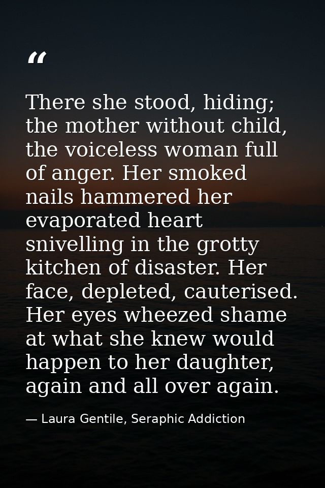 There she stood, hiding; the mother without child, the voiceless woman full of anger. Her smoked nails hammered her evap — Laura Gentile, Seraphic Addiction